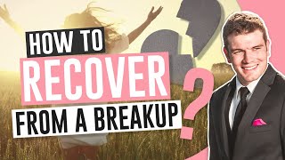 How To Recover From A Breakup