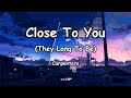 Carpenters - Close To You ( Lyrics )