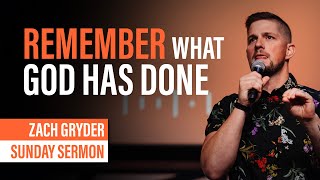 Remember What God Has Done | Powerful Sermon - Zach Gryder