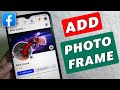 How to Add Photo Frame on Facebook Profile Picture - Full Guide