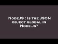 NodeJS : Is the JSON object global in Node.js?