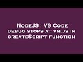 NodeJS : VS Code debug stops at vm.js in createScript function