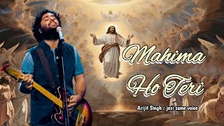 Mahima Ho Teri Jesus Song |Arijit Singh Songs Style | New Year Hindi Christian Song 2025