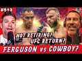 Cowboy Return vs Tony Ferguson? | Ngannou Return to MMA | WEIGHING IN #513