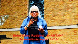 Elder Duke Redbird - E+ARTxH2 - SummerWorks ~ August 5 2024