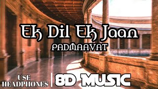 Padmaavat - Ek Dil Ek Jaan (8D Audio) | 8D Music