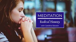 Meditation - Radical Honesty with Caroline Stewart