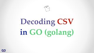 ep004.01 - CSV Decoding in Go