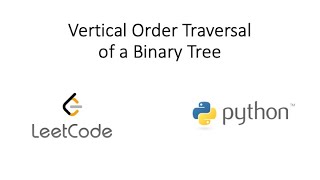 Leetcode - Vertical Order Traversal of a Binary Tree (Python) (Revisited)