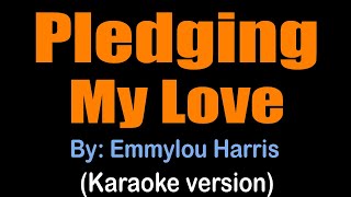 PLEDGING MY LOVE - Emmylou Harris (karaoke version)