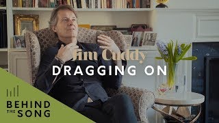 Jim Cuddy - Behind The Song: Dragging On