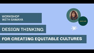 Design Thinking for Creating Equitable Cultures