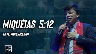 Pr Flamarion Rolando - Miquéias  5:12