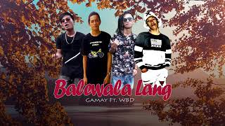 Balewala Lang - Gamay ft. WBD