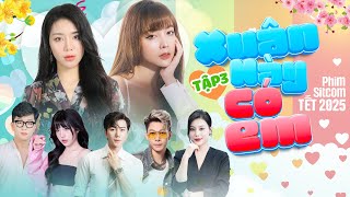 XUÂN NÀY CÓ EM [ This Spring, You Are With Me ] - TẬP 3 | Phim Tết Hay 2025 (#XNCE)