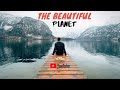 MOTHER EARTH | A BEAUTIFUL PLANET | TRICKY TRAVELLERS