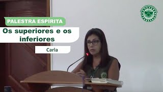 OS SUPERIORES E OS INFERIORES - PALESTRA ESPÍRITA