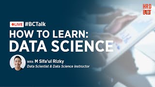 #BCTalk - How to Learn Data Science with Rizky Sifaul