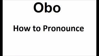 How to pronounce Obo||How to say Obo||Obo Pronunciation||ABDictionary