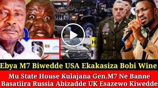 Ebya M7 Biwedde USA Ekakasiza Bobi Wine UK Esazewo Kenya Ebyama Bifulumye Okusatiira Mu State House.