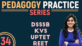 Pedagogy Practice Series for CTET, DSSSB, REET, UPTET & KVS By Himanshi Singh | Class-34