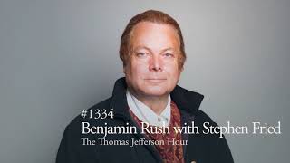 #1334 Benjamin Rush with Stephen Fried | The Thomas Jefferson Hour