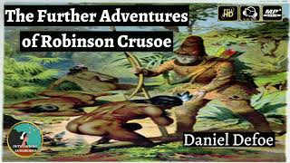 The Further Adventures of Robinson Crusoe by Daniel Defoe - FULL AudioBook 🎧📖
