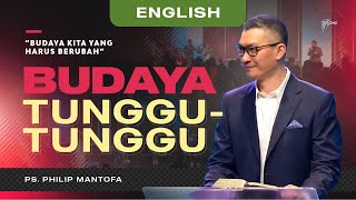 English | Budaya Kita yang Harus Berubah : Budaya Tunggu-Tunggu - Ps. Philip Mantofa (GMS Church)