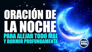 ORACIÓN DE LA NOCHE - PARA ALEJAR TODO MAL Y DORMIR BAJO LA PROTECCIÓN DE DIOS.