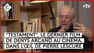 Le Testament, pas définitif, de Denys Arcand - L’Oeil de Pierre - C à Vous - 24/11/2023