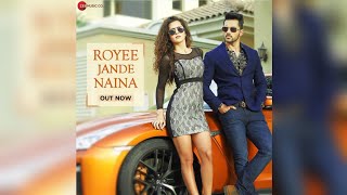 Full Song|Royee Jande Naina|Nitin Gupta|Royee Jande Naina Full Song|