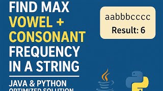 Find Max Vowel + Consonant Frequency in a String | Java & Python Optimized Solution