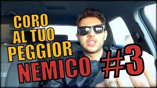 CORO AL TUO PEGGIOR NEMICO #3