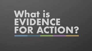 What is Evidence for Action?