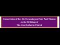 consecration of rev. dr. devasahayam peter paul thomas as the ix bishop of the arcot lutheran church