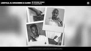 Leroyale, Dj Awakening \u0026 Clauds - Ri Vhana Vhau (Official Video) (feat. Blaq Note)