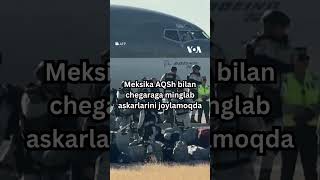 Meksika AQSh bilan chegaraga minglab askarlarini joylamoqda