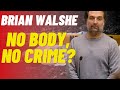 Brian Walshe - No Body, No Crime? Could He Get Away With It?