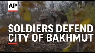 Ukrainian soldiers defend eastern city of Bakhmut