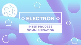 Getting Started w/ Electron #4 - Inter Process Communication