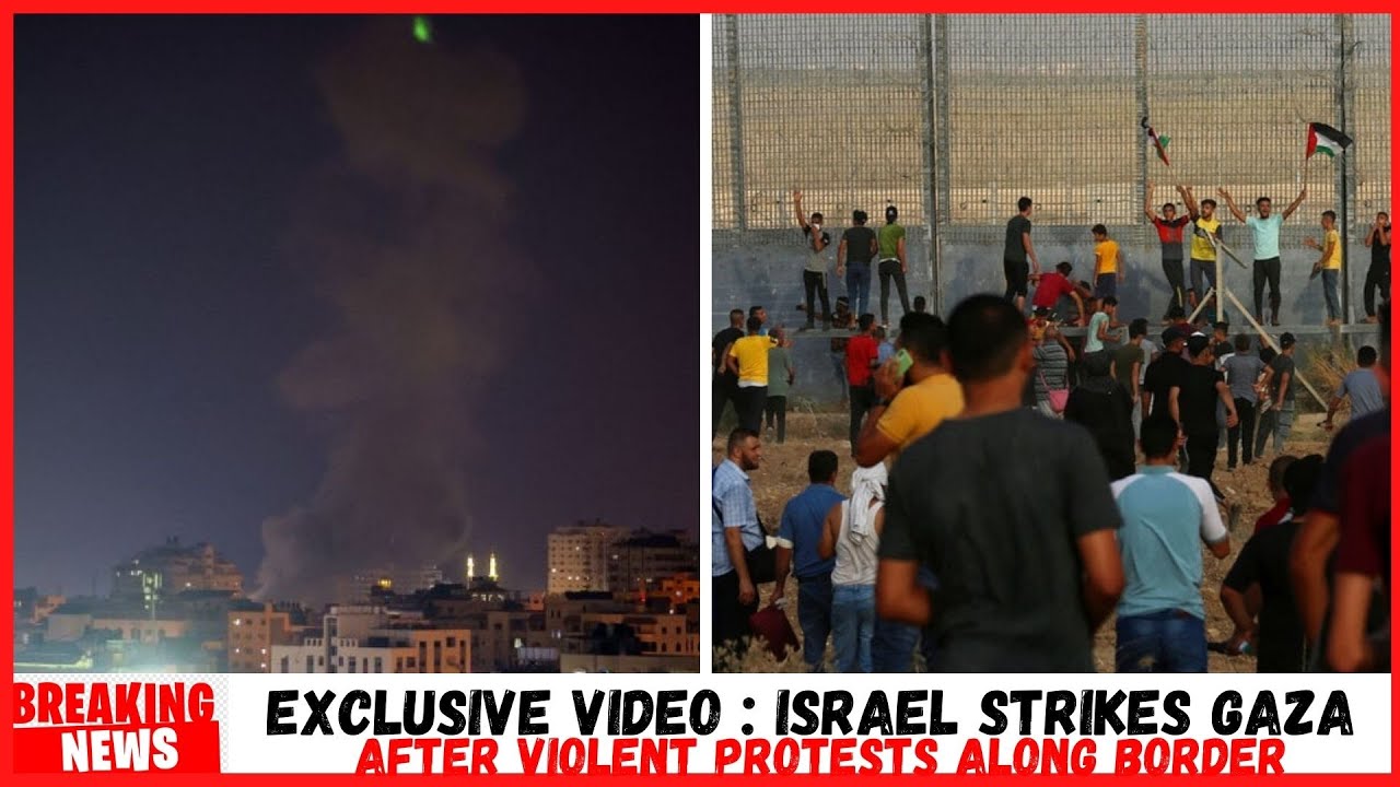 Exclusive Video : Israel Strikes Gaza After Violent Protests Along ...