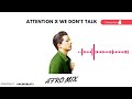 Attention X we don't talk (Afro Mix) | Charlie Puth | 2022 |