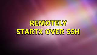 remotely startx over ssh