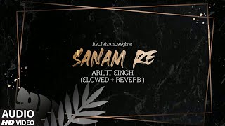 Arijit Singh - Sanam Re (Slowed+Reverb) its_faizan_asghar