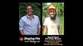 Shaping Fire Ep. 58 Supplemental Insights for Successful Korean Natural Farming