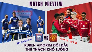 NHẬN ĐỊNH | IPSWICH - MAN UTD: RUBEN AMORIM ĐỐI ĐẦU THỬ THÁCH KHÓ LƯỜNG