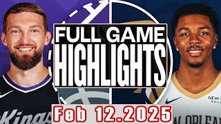 Sacramento Kings Vs New Orleans Pelicans Full Game Highlights Feb 12,2025 NBA Season 2024-25