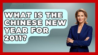 What Is The Chinese New Year For 2011? - China Cultural Expedition