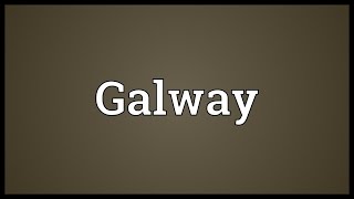 Galway Meaning