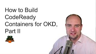 How to Build CodeReady Containers for OKD, Part II